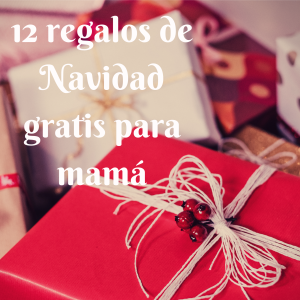 Twelve free Christmas gifts for moms, 12 Regalos de Navidad gratis para mamá